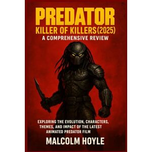 HOYLE, MALCOLM Predator: Killer of Killers (2025) – A Comprehensive Review: Exploring the Evolution, Characters, Themes, and Impact of the Latest Animated Predator Film HOYLE, MALCOLM Predator: Killer of Killers (2025) – A Comprehensive Review: Exploring the Evolution, Characters, Themes, and Impact of the Latest Animated Predator Film