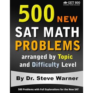 Warner, Steve 500 New SAT Math Problems arranged by Topic and Difficulty Level: 500 Problems with Full Explanations for the New SAT Warner, Steve 500 New SAT Math Problems arranged by Topic and Difficulty Level: 500 Problems with Full Explanations for the New SAT