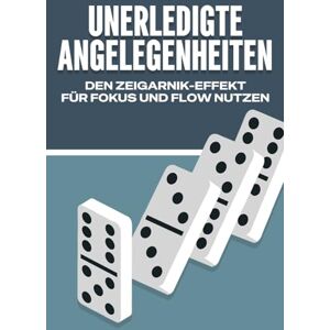 Lee UNERLEDIGTE ANGELEGENHEITEN: Den Zeigarnik-Effekt für Fokus und Flow nutzen (Gesetze des Universums) Lee UNERLEDIGTE ANGELEGENHEITEN: Den Zeigarnik-Effekt für Fokus und Flow nutzen (Gesetze des Universums)