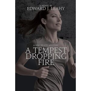 Leahy, Edward J. A Tempest Dropping Fire: A Kim Brady Novel: 5 (Kim Brady Mysteries) Leahy, Edward J. A Tempest Dropping Fire: A Kim Brady Novel: 5 (Kim Brady Mysteries)