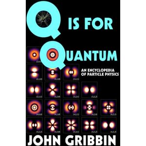 Gribbin, John Q is for Quantum: An Encyclopedia of Particle Physics Gribbin, John Q is for Quantum: An Encyclopedia of Particle Physics