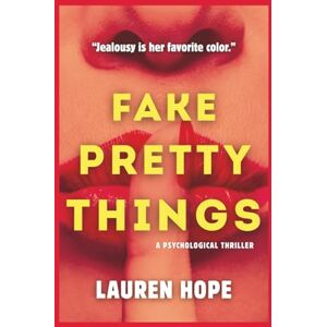 Hope, Lauren Fake Pretty Things: A toxic psychological thriller Hope, Lauren Fake Pretty Things: A toxic psychological thriller