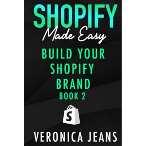 Jeans, Veronica Build Your Shopify Brand: A Blueprint for Crafting Your Customer Journey to Maximize Sales (Shopify Made Easy 2024 ADDITION) Jeans, Veronica Build Your Shopify Brand: A Blueprint for Crafting Your Customer Journey to Maximize Sales (Shopify Made Easy 2024 ADDITION)