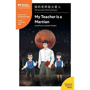 Turner, Jared My Teacher is a Martian: Mandarin Companion Graded Readers Breakthrough Level, Traditional Chinese Edition Turner, Jared My Teacher is a Martian: Mandarin Companion Graded Readers Breakthrough Level, Traditional Chinese Edition