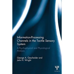 Gescheider, George A. Information-Processing Channels in the Tactile Sensory System: A Psychophysical and Physiological Analysis (Scientific Psychology Series) Gescheider, George A. Information-Processing Channels in the Tactile Sensory System: A Psychophysical and Physiological Analysis (Scientific Psychology Series)