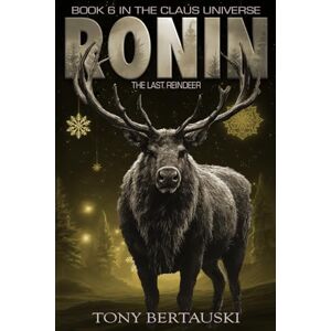 Bertauski, Tony Ronin: The Last Reindeer (A Science Fiction Adventure) (Claus Universe) Bertauski, Tony Ronin: The Last Reindeer (A Science Fiction Adventure) (Claus Universe)
