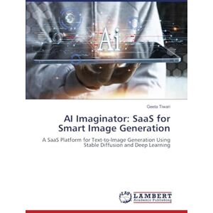 Tiwari, Geeta AI Imaginator: SaaS for Smart Image Generation: A SaaS Platform for Text-to-Image Generation Using Stable Diffusion and Deep Learning Tiwari, Geeta AI Imaginator: SaaS for Smart Image Generation: A SaaS Platform for Text-to-Image Generation Using Stable Diffusion and Deep Learning