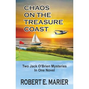 Marier, Robert E. Chaos on the Treasure Coast: Two Jack O'Brien Mysteries Marier, Robert E. Chaos on the Treasure Coast: Two Jack O'Brien Mysteries