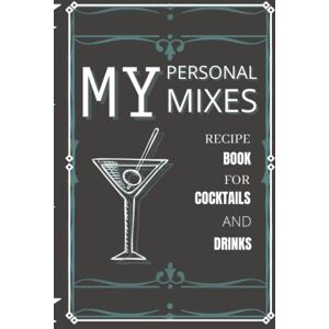 Designs, M&T My Personal Mixes: Recipe Book for Cocktails and Drinks: Make your own Cocktail Recipe Book 6x9 inches, 120 pages for over 50 recipes and a customizable table of contents Designs, M&T My Personal Mixes: Recipe Book for Cocktails and Drinks: Make your own Cocktail Recipe Book 6x9 inches, 120 pages for over 50 recipes and a customizable table of contents
