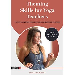 Mickwitz, Tanja Theming Skills for Yoga Teachers: Tools to Inspire Creative and Connected Classes (Yoga Teaching Guides) Mickwitz, Tanja Theming Skills for Yoga Teachers: Tools to Inspire Creative and Connected Classes (Yoga Teaching Guides)
