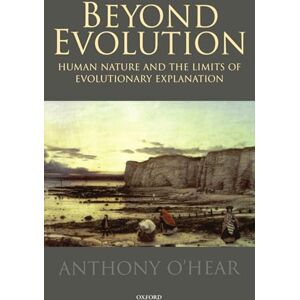 O'Hear, Anthony Beyond Evolution: Human Nature and the Limits of Evolutionary Explanation O'Hear, Anthony Beyond Evolution: Human Nature and the Limits of Evolutionary Explanation