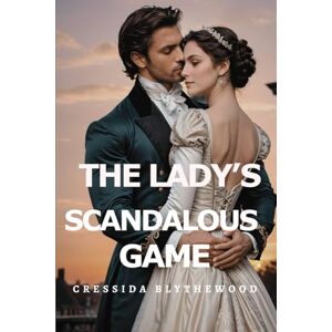 Blythewood, Cressida The Lady's Scandalous Game: Scandal, Schemes and Secrets Regency Romance (The Scandalous Hearts) Blythewood, Cressida The Lady's Scandalous Game: Scandal, Schemes and Secrets Regency Romance (The Scandalous Hearts)