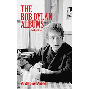Varesi, Anthony The Bob Dylan Albums: Second Edition: 2 (Essential Essays Series) Varesi, Anthony The Bob Dylan Albums: Second Edition: 2 (Essential Essays Series)