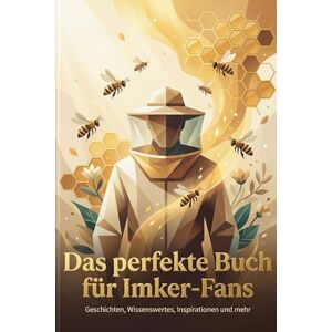 Schulz, Luca Das perfekte Buch für Imker-Fans: Geschichten, Wissenswertes, Inspirationen und mehr Schulz, Luca Das perfekte Buch für Imker-Fans: Geschichten, Wissenswertes, Inspirationen und mehr