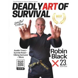 Ingram, Nathan Deadly Art of Survival Magazine 23rd Edition Featuring Robin Black: The #1 Martial Arts Magazine Worldwide MMA, Traditional Karate, Kung Fu, Goju-Ryu, and More Ingram, Nathan Deadly Art of Survival Magazine 23rd Edition Featuring Robin Black: The #1 Martial Arts Magazine Worldwide MMA, Traditional Karate, Kung Fu, Goju-Ryu, and More