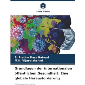 Batvari, B. Prabhu Dass Grundlagen der internationalen öffentlichen Gesundheit: Eine globale Herausforderung: Öffentliche Gesundheit Batvari, B. Prabhu Dass Grundlagen der internationalen öffentlichen Gesundheit: Eine globale Herausforderung: Öffentliche Gesundheit
