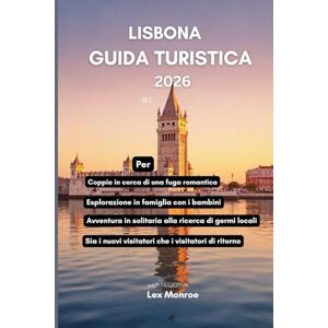 Monroe, Lex Lisbona Guida turistica 2026: Un viaggio attraverso la città più incantevole del Portogallo Monroe, Lex Lisbona Guida turistica 2026: Un viaggio attraverso la città più incantevole del Portogallo