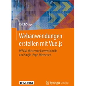 Steyer, Ralph Webanwendungen erstellen mit Vue.js: MVVM-Muster für konventionelle und Single-Page-Webseiten Steyer, Ralph Webanwendungen erstellen mit Vue.js: MVVM-Muster für konventionelle und Single-Page-Webseiten