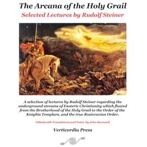 Steiner, Rudolf The Arcana of the Holy Grail: Selected Lectures by Rudolf Steiner (The Arcana of the Grail Mysteries of Rudolf Steiner) Steiner, Rudolf The Arcana of the Holy Grail: Selected Lectures by Rudolf Steiner (The Arcana of the Grail Mysteries of Rudolf Steiner)