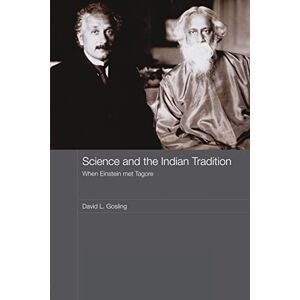 Gosling, David L. L. Science and the Indian Tradition: When Einstein Met Tagore (India in the Modern World (Numbered)): 03 Gosling, David L. L. Science and the Indian Tradition: When Einstein Met Tagore (India in the Modern World (Numbered)): 03