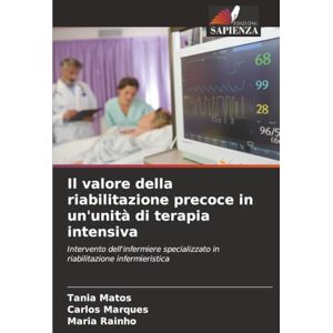 Matos, Tania Il valore della riabilitazione precoce in un'unità di terapia intensiva: Intervento dell'infermiere specializzato in riabilitazione infermieristica Matos, Tania Il valore della riabilitazione precoce in un'unità di terapia intensiva: Intervento dell'infermiere specializzato in riabilitazione infermieristica