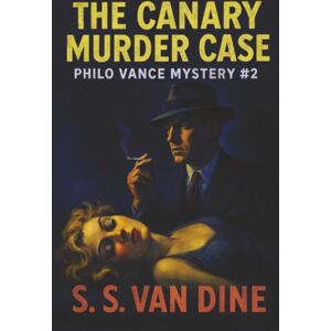 Van Dine, S. S. The Canary Murder Case (Philo Vance Mystery) Van Dine, S. S. The Canary Murder Case (Philo Vance Mystery)
