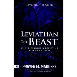 Madueke, Pst Prayer M. Leviathan The Beast: 4 (Total Deliverance from Destructive Water Spirits, Conquering Defeating Leviathan Spirit, Deliverance From Marine Spirit Exposed) Madueke, Pst Prayer M. Leviathan The Beast: 4 (Total Deliverance from Destructive Water Spirits, Conquering Defeating Leviathan Spirit, Deliverance From Marine Spirit Exposed)