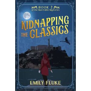 Fluke, Emily Kidnapping the Classics: Book 2 of the Mari Fable Mysteries Fluke, Emily Kidnapping the Classics: Book 2 of the Mari Fable Mysteries