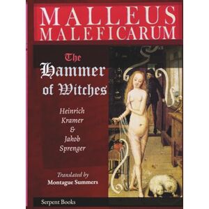 Kramer, Heinrich Malleus Maleficarum The Hammer of Witches; a complete translation with woodcut illustrations from the 15th-18th centuries Kramer, Heinrich Malleus Maleficarum The Hammer of Witches; a complete translation with woodcut illustrations from the 15th-18th centuries