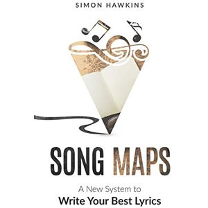 Hawkins, Simon Song Maps: A New System to Write Your Best Lyrics Hawkins, Simon Song Maps: A New System to Write Your Best Lyrics
