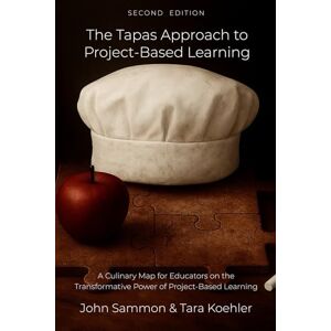 Sammon, John The Tapas Approach to Project-Based Learning: A Culinary Map for Educators on the Transformative Power of PBL Sammon, John The Tapas Approach to Project-Based Learning: A Culinary Map for Educators on the Transformative Power of PBL