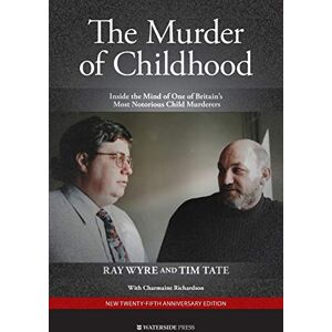 Wyre, Ray The Murder of Childhood: Inside the Mind of One of Britain's Most Notorious Child Murderers Wyre, Ray The Murder of Childhood: Inside the Mind of One of Britain's Most Notorious Child Murderers