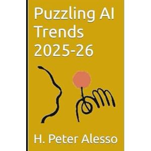 Alesso, H. Peter Puzzling AI Trends 2025-26: 3 (AI Predictive Ability) Alesso, H. Peter Puzzling AI Trends 2025-26: 3 (AI Predictive Ability)