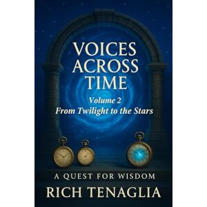 Tenaglia, Richard David Voices Across Time: Volume 2 From Twilight to the Stars Tenaglia, Richard David Voices Across Time: Volume 2 From Twilight to the Stars