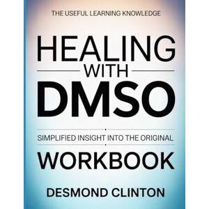 Clinton, Desmond The Useful Learning Knowledge Healing With Dmso: Simplified insight into the original. Clinton, Desmond The Useful Learning Knowledge Healing With Dmso: Simplified insight into the original.