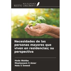 Wahba, Hoda Necesidades de las personas mayores que viven en residencias; su perspectiva Wahba, Hoda Necesidades de las personas mayores que viven en residencias; su perspectiva