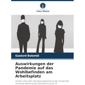 Bulembi, Guelord Auswirkungen der Pandemie auf das Wohlbefinden am Arbeitsplatz: Studie unter dem Verwaltungspersonal der Universität Kinshasa während des Zeitraums Covid-19 Bulembi, Guelord Auswirkungen der Pandemie auf das Wohlbefinden am Arbeitsplatz: Studie unter dem Verwaltungspersonal der Universität Kinshasa während des Zeitraums Covid-19