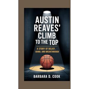 D. Cook, Barbara Austin Reaves’ Climb to the Top: A Story of Belief, Grind, and Breakthrough D. Cook, Barbara Austin Reaves’ Climb to the Top: A Story of Belief, Grind, and Breakthrough