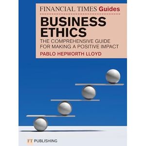 Hepworth Lloyd, Pablo The Financial Times Guide to Business Ethics: The comprehensive guide for making a positive impact (Financial Times Series) Hepworth Lloyd, Pablo The Financial Times Guide to Business Ethics: The comprehensive guide for making a positive impact (Financial Times Series)