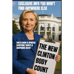 Graye, Press The New Clinton Body Count: Suspicious Political Deaths: 2 (Conspiracy Deaths) Graye, Press The New Clinton Body Count: Suspicious Political Deaths: 2 (Conspiracy Deaths)