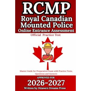 Press, Ottawa's Dreams The Royal Canadian Mounted Police ( RCMP ) Online Entrance Assessment: Master Guide for Preparation Exam with Practice Tests, Questions and Answers Press, Ottawa's Dreams The Royal Canadian Mounted Police ( RCMP ) Online Entrance Assessment: Master Guide for Preparation Exam with Practice Tests, Questions and Answers