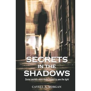 Morgan, Cavell Secrets in the Shadows: Some secrets were never meant to see the light (Whispers In The Fog) Morgan, Cavell Secrets in the Shadows: Some secrets were never meant to see the light (Whispers In The Fog)