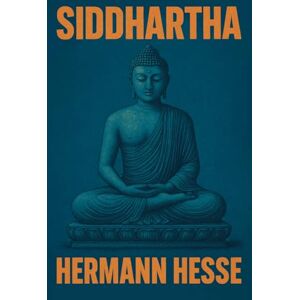 Hesse, Hermann Siddhartha: Illustrated Book by Hermann Hesse Hesse, Hermann Siddhartha: Illustrated Book by Hermann Hesse