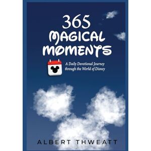 Thweatt, Albert 365 Magical Moments: A Daily Devotional Journey Through the World of Disney (Disney Devotionals) Thweatt, Albert 365 Magical Moments: A Daily Devotional Journey Through the World of Disney (Disney Devotionals)