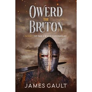 Gault, James Owerd the Briton: 1 (The Owerd Chronicles) Gault, James Owerd the Briton: 1 (The Owerd Chronicles)