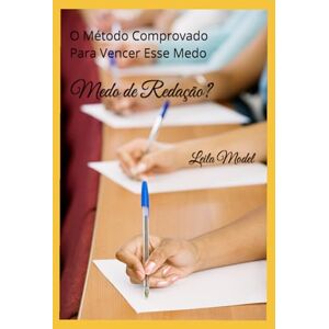 Model, Prof Leila Medo de Redação?: O Método Comprovado Para Vencer Esse Medo Model, Prof Leila Medo de Redação?: O Método Comprovado Para Vencer Esse Medo