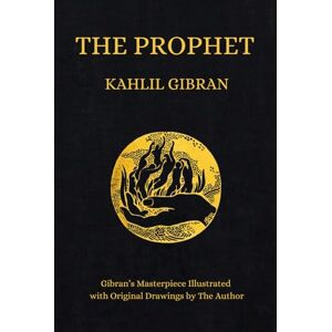 Gibran, Kahlil The Prophet: Kahlil Gibran's Masterpiece Illustrated With Original Drawings by The Author (1923 Edition) Gibran, Kahlil The Prophet: Kahlil Gibran's Masterpiece Illustrated With Original Drawings by The Author (1923 Edition)