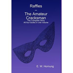 Hornung, E. W. Raffles the Amateur Cracksman Hornung, E. W. Raffles the Amateur Cracksman