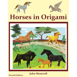 Montroll, John Horses in Origami (Animal Origami Series) Montroll, John Horses in Origami (Animal Origami Series)
