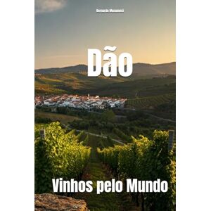 Musumeci, Bernardo Dão: Vinhos pelo Mundo (Wines of the World: Portugal) Musumeci, Bernardo Dão: Vinhos pelo Mundo (Wines of the World: Portugal)